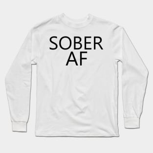 Sober AF is a simple humorous design for those in Recovery from Addiction (Basic Black Font - Light Background)  - AA Gift Sobriety Gift Long Sleeve T-Shirt